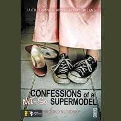 Confessions of a Not-So-Supermodel: Faith, Friends, and Festival Queens Audiobook, by Brooklyn E. Lindsey