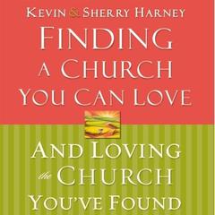 Finding a Church You Can Love and Loving the Church You've Found Audiobook, by Kevin G. Harney