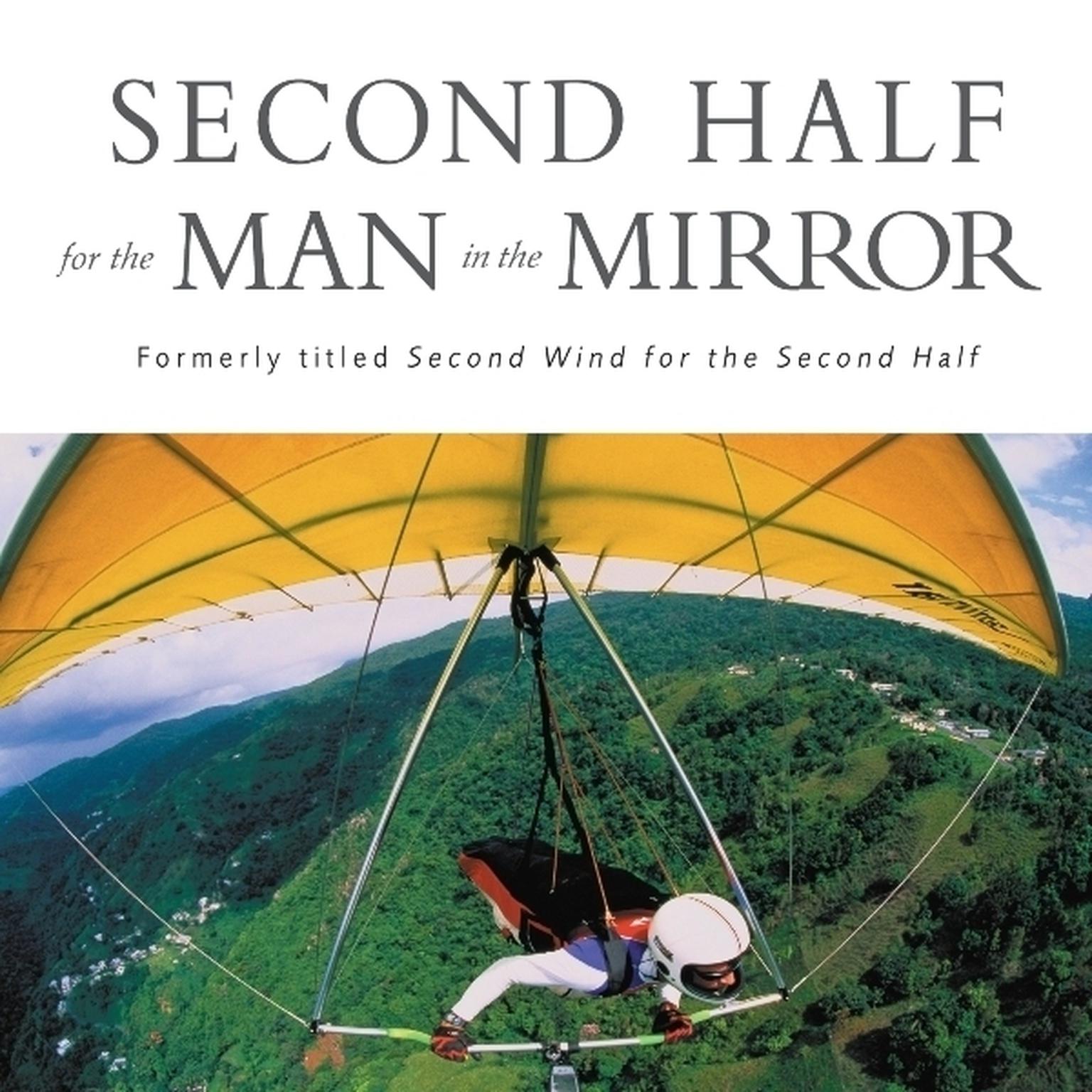 Second Half for the Man in the Mirror: How to Find Gods Will for the Rest of Your Journey Audiobook, by Patrick Morley