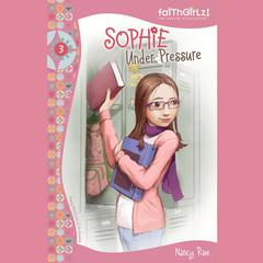 Sophie Under Pressure Audiobook, by Nancy N. Rue