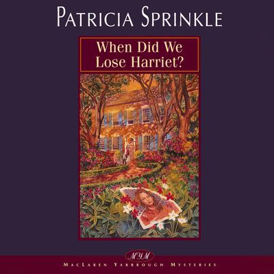 When Did We Lose Harriet? Audiobook, by Patricia Sprinkle