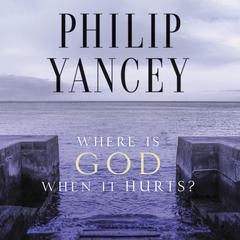 Where Is God When It Hurts? Audiobook, by Philip Yancey