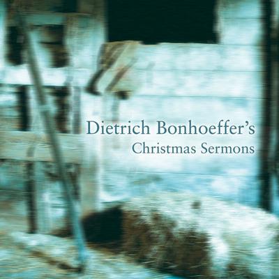 Dietrich Bonhoeffer's Christmas Sermons Audiobook, by Dietrich Bonhoeffer