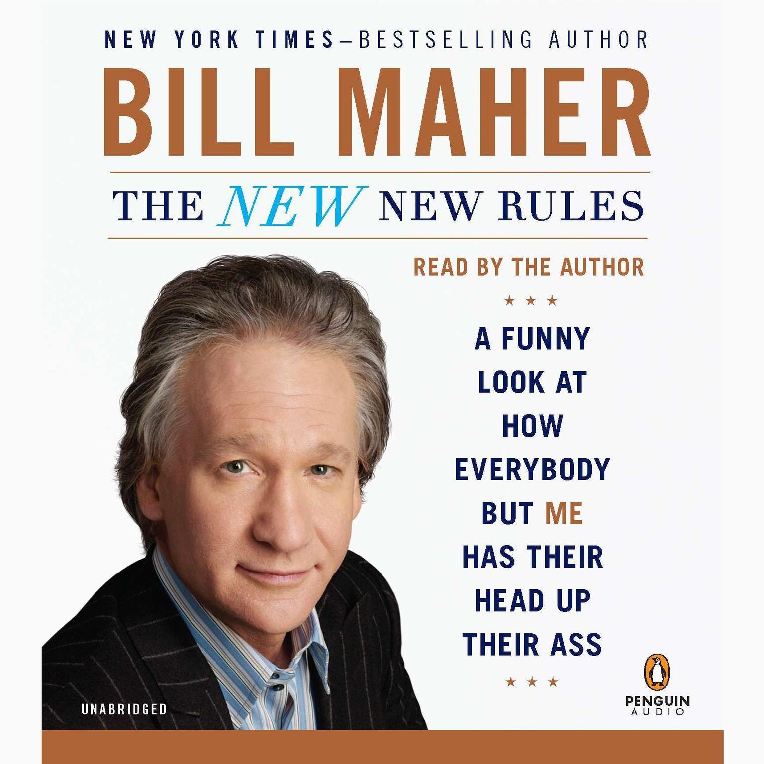 The New New Rules: A Funny Look at How Everybody but Me Has Their Head Up Their Ass Audiobook, by Bill Maher