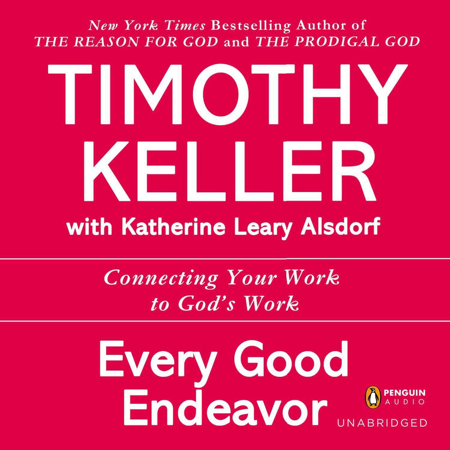 Every Good Endeavor: Connecting Your Work to Gods Work Audiobook, by Timothy Keller