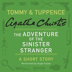 The Adventure of the Sinister Stranger: A Tommy & Tuppence Short Story Audiobook, by Agatha Christie
