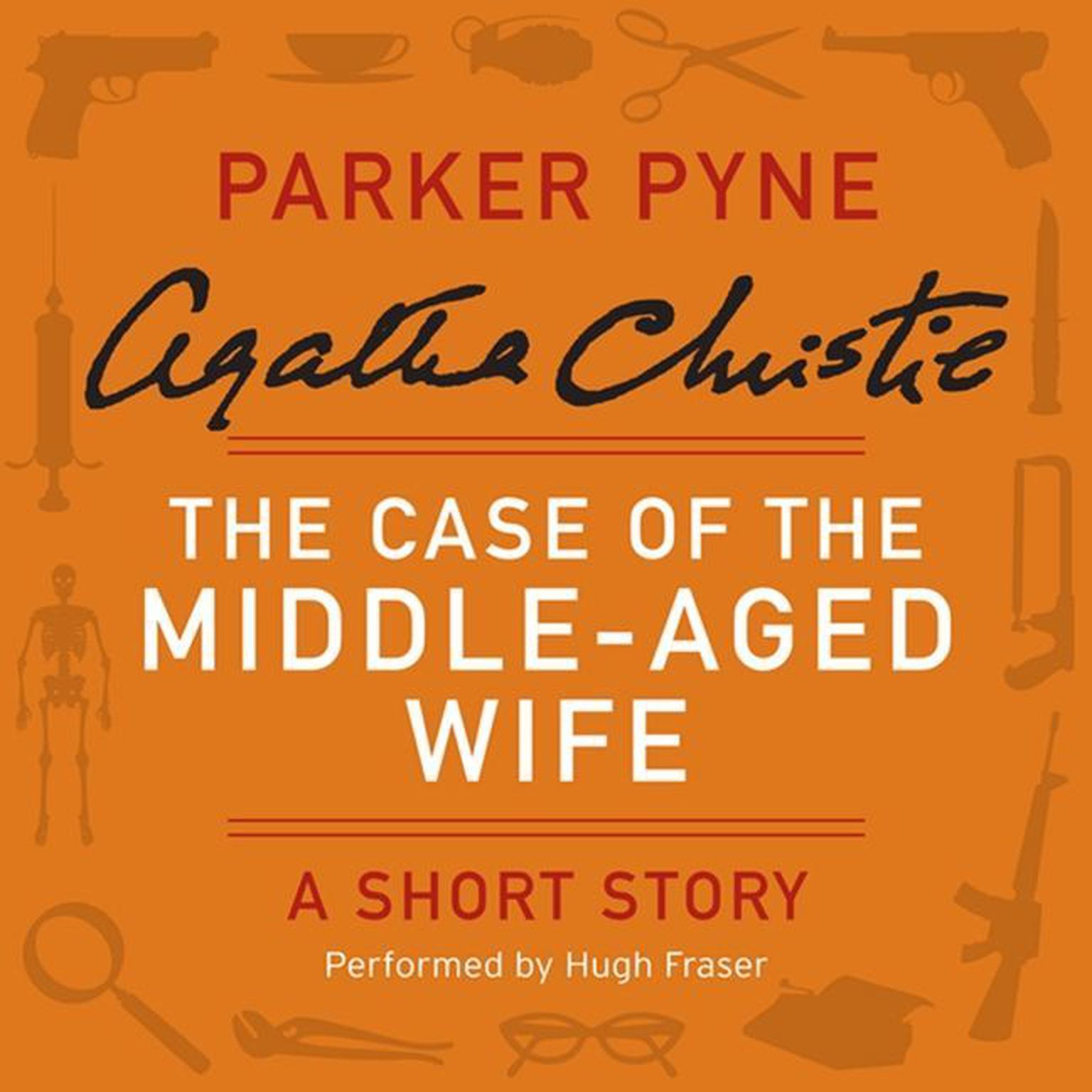 The Case of the Middle-Aged Wife: A Parker Pyne Short Story Audiobook, by Agatha Christie