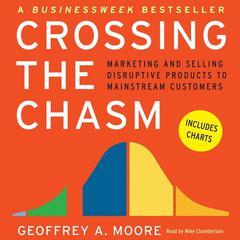 Crossing the Chasm: Marketing and Selling Technology Projects to Mainstream Customers Audiobook, by 
