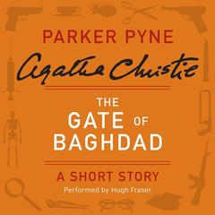 The Gate of Baghdad: A Short Story Audiobook, by Agatha Christie