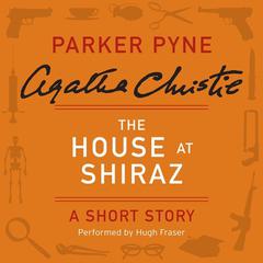 The House at Shiraz: A Short Story Audiobook, by Agatha Christie