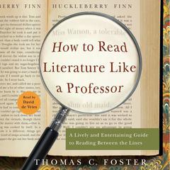 How to Read Literature Like a Professor: A Lively and Entertaining Guide to Reading Between the Lines Audiobook, by Thomas C. Foster