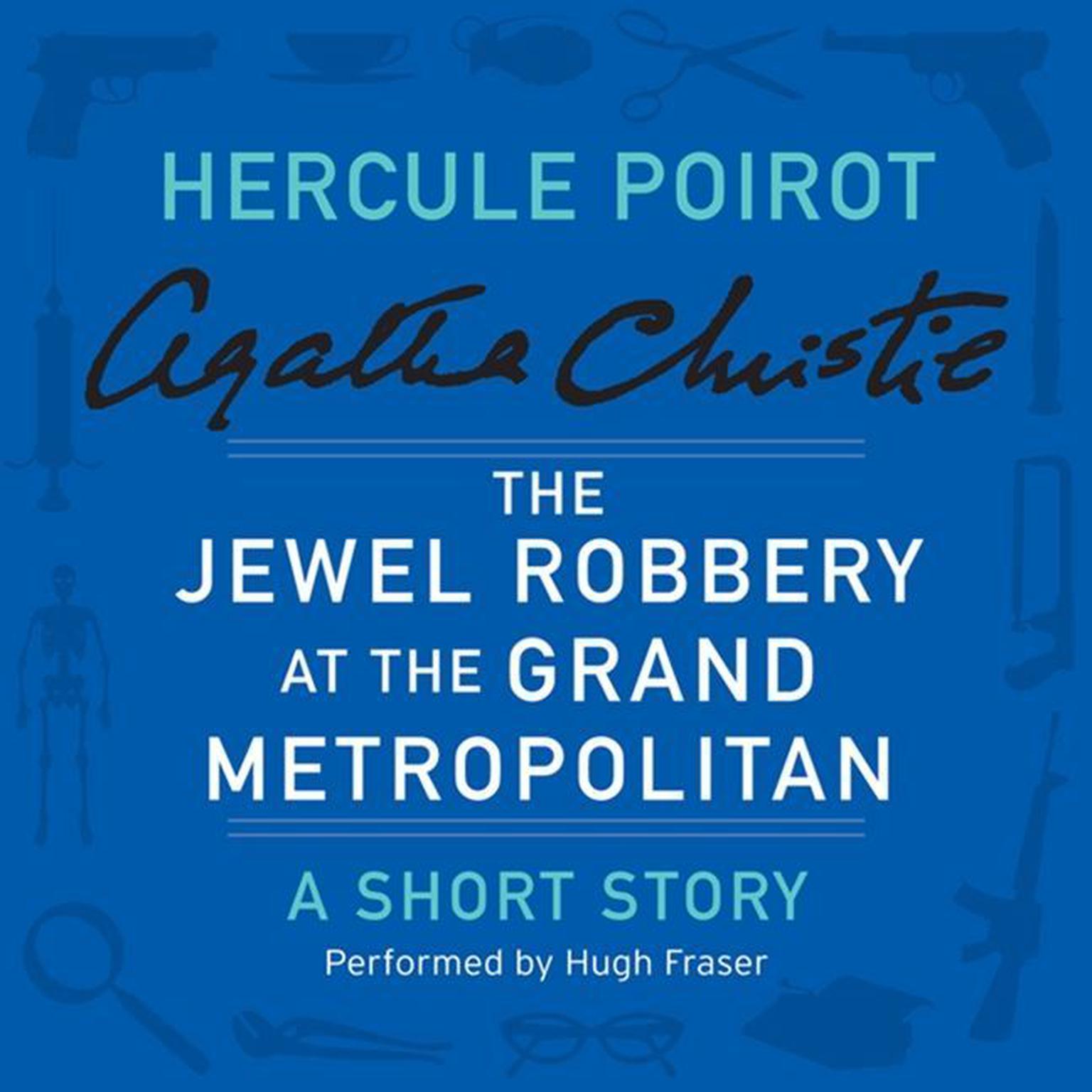 The Jewel Robbery at the Grand Metropolitan: A Hercule Poirot Short Story Audiobook, by Agatha Christie