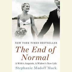 The End of Normal: A Wife’s Anguish, a Widow’s Sorrow Audiobook, by Stephanie Madoff Mack