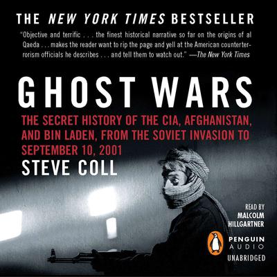 Ghost Wars: The Secret History of the CIA, Afghanistan, and bin Laden, from the Soviet Invas ion to September 10, 2001 Audiobook, by 