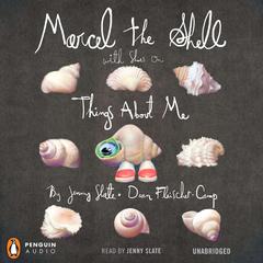 Marcel the Shell with Shoes On: Things About Me Audiobook, by Jenny Slate
