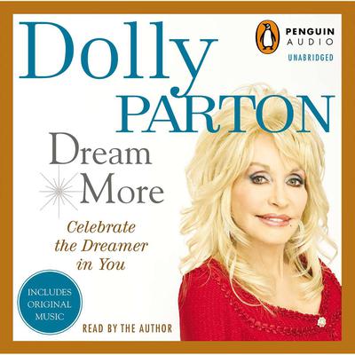 Dream More: Celebrate the Dreamer in You Audiobook, by Dolly Parton