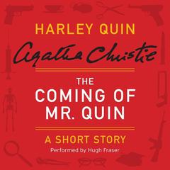 The Coming of Mr. Quin: A Harley Quin Short Story Audiobook, by Agatha Christie