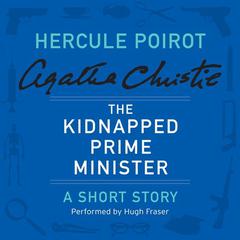 The Kidnapped Prime Minister: A Hercule Poirot Short Story Audiobook, by Agatha Christie
