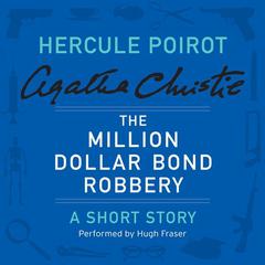 The Million Dollar Bond Robbery: A Hercule Poirot Short Story Audiobook, by Agatha Christie