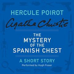 The Mystery of the Spanish Chest: A Hercule Poirot Short Story Audiobook, by Agatha Christie