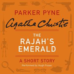 The Rajah’s Emerald: A Parker Pyne Short Story Audiobook, by Agatha Christie
