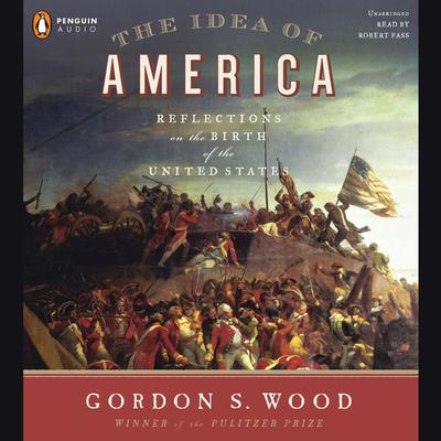 The Idea of America: Reflections on the Birth of the United States Audiobook, by Gordon S. Wood