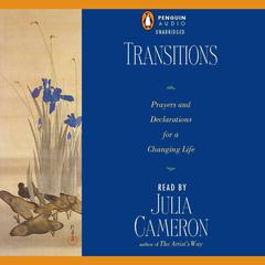 Transitions: Prayers and Declarations for a Changing Life Audiobook, by Julia Cameron