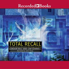 Total Recall: How the E-Memory Revolution Will Change Everything Audiobook, by Gordon Bell