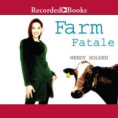 Farm Fatale: A Comedy of Country Manors Audiobook, by Wendy Holden