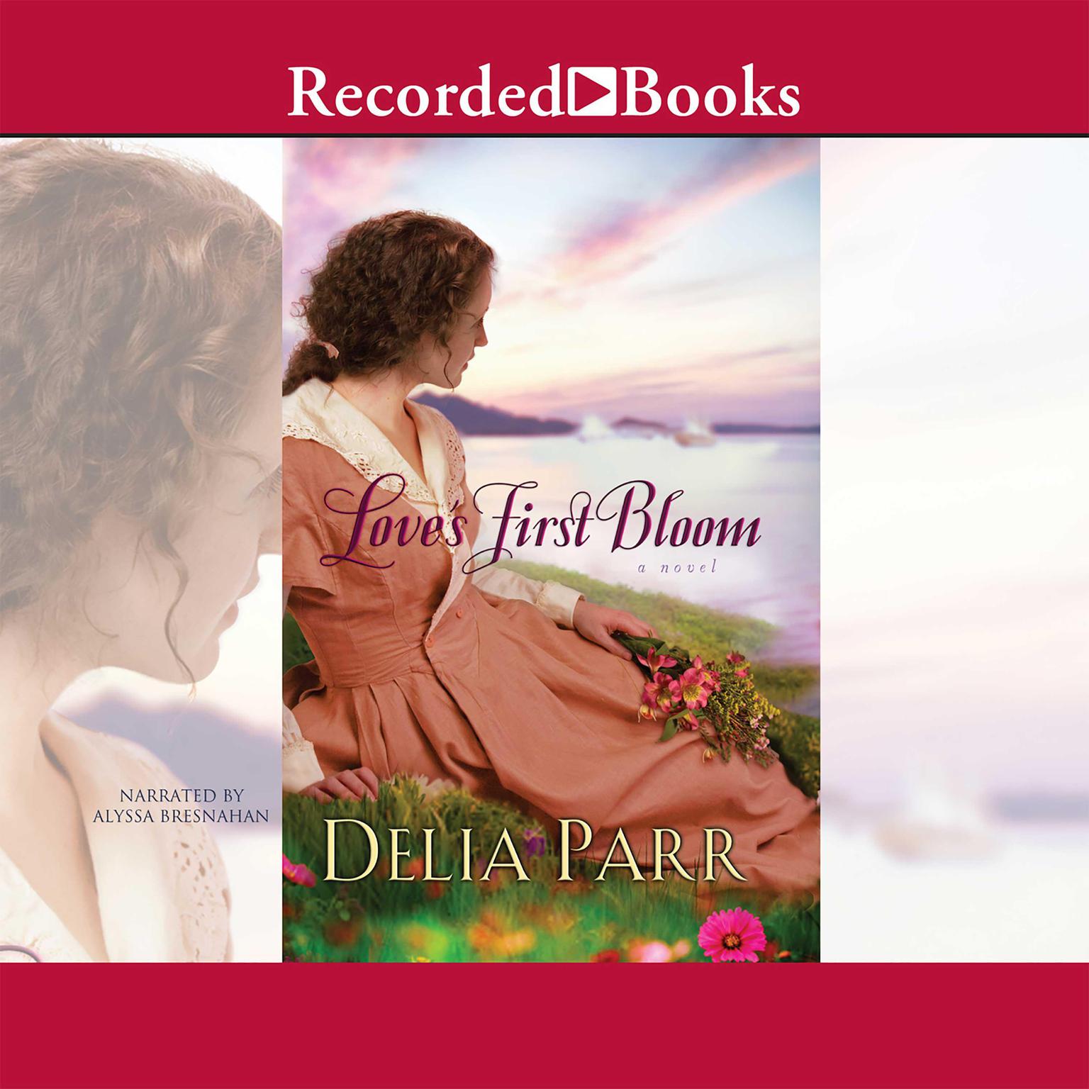 Loves First Bloom Audiobook, by Delia Parr