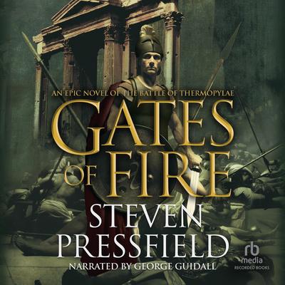 Gates of Fire: An Epic Novel of the Battle of Thermopylae Audiobook, by 
