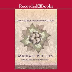 A Day to Pick Your Own Cotton Audiobook, by Michael Phillips
