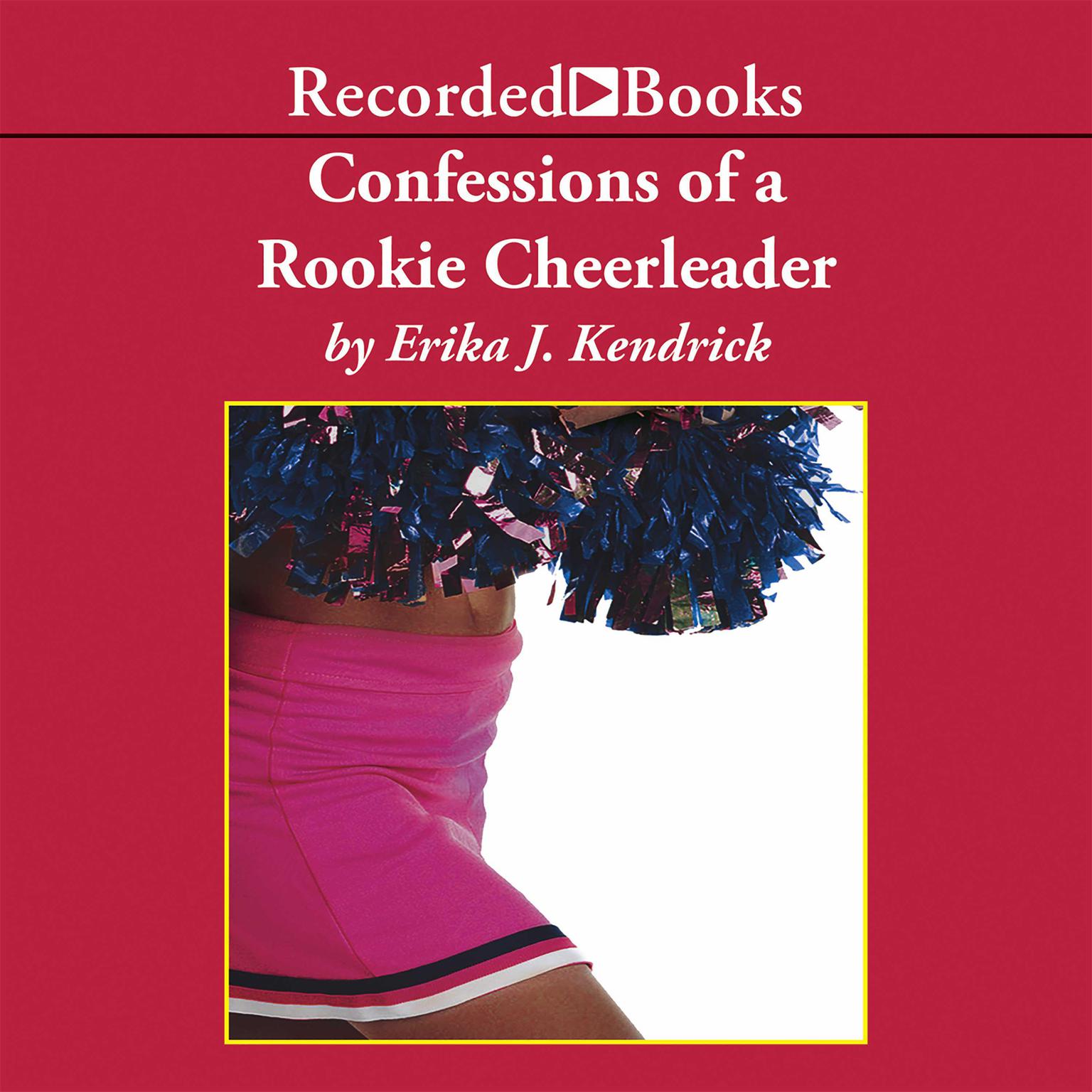 Confessions of a Rookie Cheerleader Audiobook, by Erika J. Kendrick