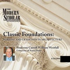 Classic Foundations: Purpose and Tradition in Architecture Audiobook, by Carroll William Westfall