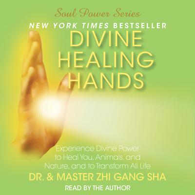 Divine Healing Hands: Experience Divine Power to Heal You, Animals, and Nature, and to Transform All Audiobook, by 