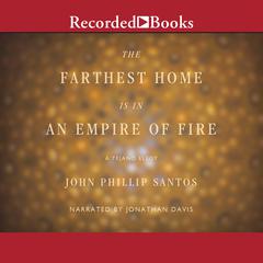 The Farthest Home is in an Empire of Fire: A Tejano Elegy Audiobook, by 