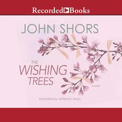 The Wishing Trees Audiobook, by John Shors