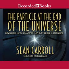 The Particle at the End of the Universe: How the Hunt for the Higgs Boson Leads Us to the Edge of a New World Audiobook, by 