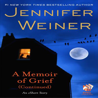 A Memoir of Grief (Continued): An eShort Story Audiobook, by Jennifer Weiner