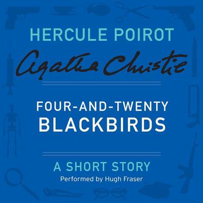 Four-and-Twenty Blackbirds: A Hercule Poirot Short Story Audiobook, by 