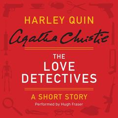 The Love Detectives: A Harley Quin Short Story Audiobook, by Agatha Christie
