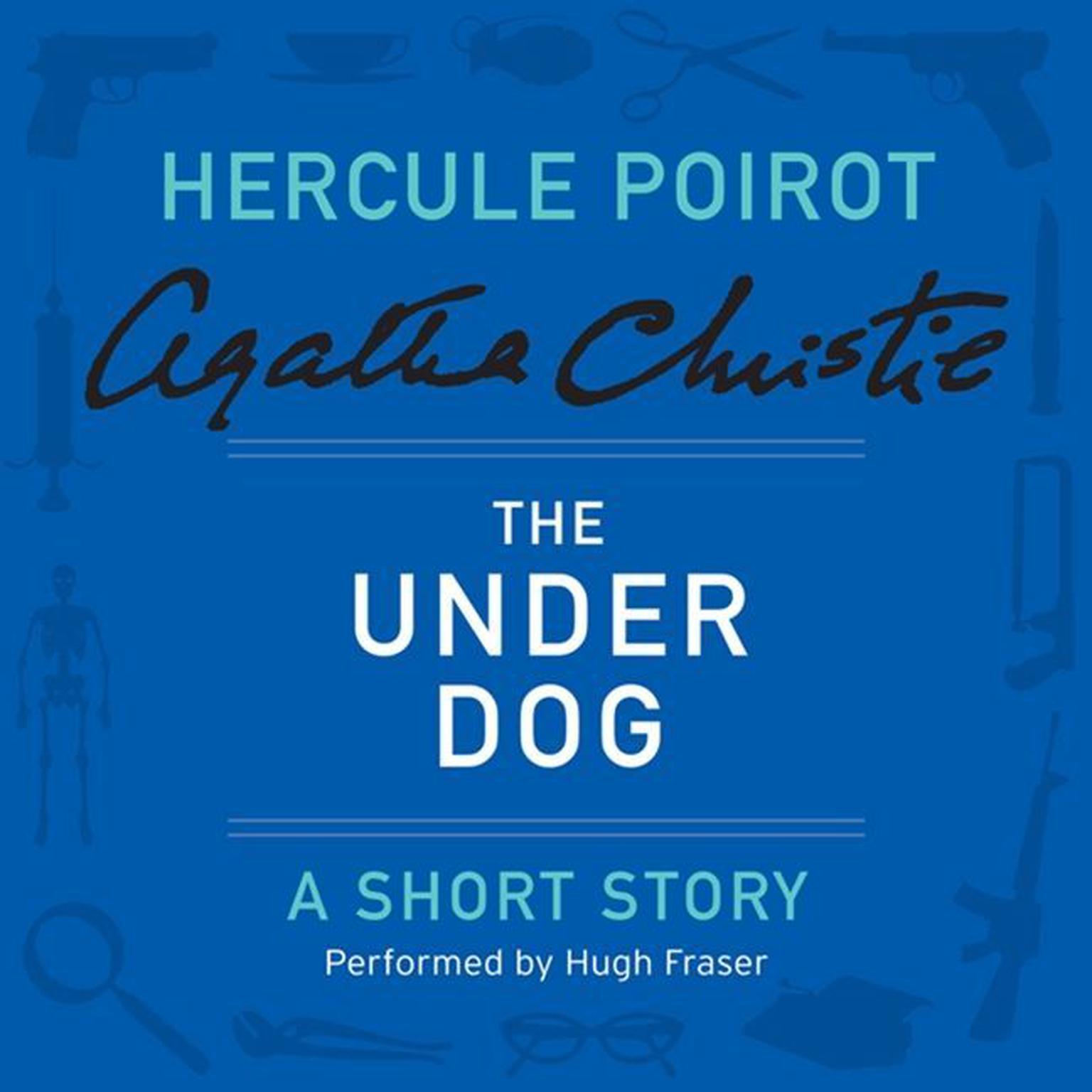 The Under Dog: A Hercule Poirot Short Story Audiobook, by Agatha Christie