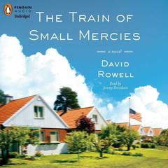 The Train of Small Mercies Audiobook, by David Rowell