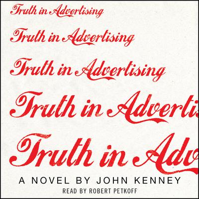 Truth in Advertising: A Novel Audiobook, by John Kenney