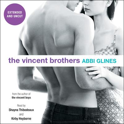 The Vincent Brothers -- Extended and Uncut Audiobook, by Abbi Glines