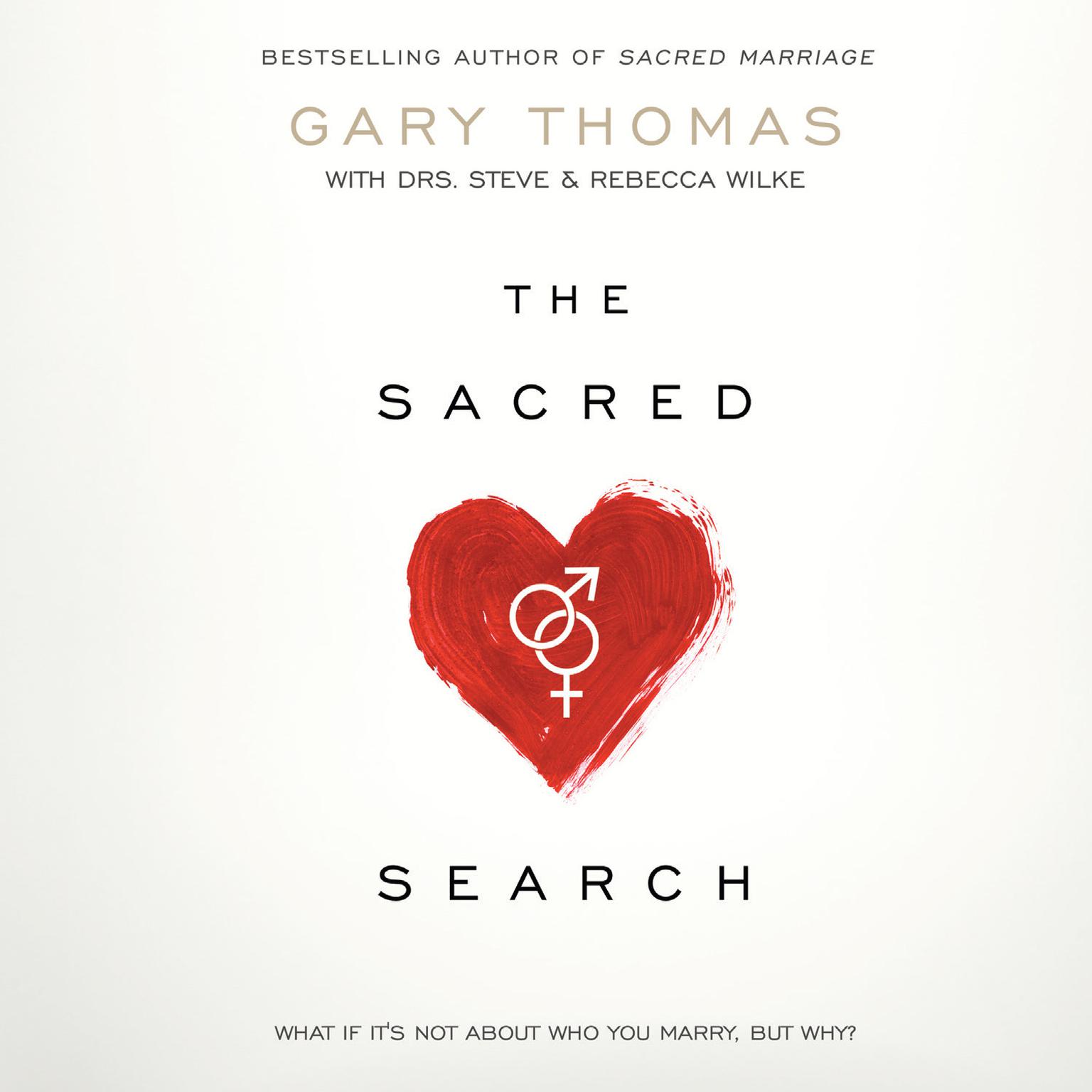 The Sacred Search: What If Its Not about Who You Marry, But Why? Audiobook, by Gary Thomas