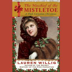 The Mischief of the Mistletoe: A Pink Carnation Christmas Audiobook, by Lauren Willig