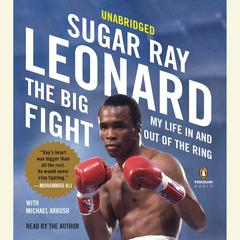 The Big Fight: My Life In and Out of the Ring Audiobook, by Sugar Ray Leonard