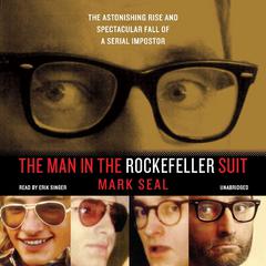The Man in the Rockefeller Suit: The Astonishing Rise and Spectacular Fall of a Serial Imposter Audiobook, by Mark Seal