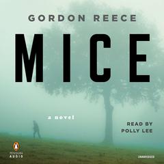 Mice: A Novel Audiobook, by Gordon Reece